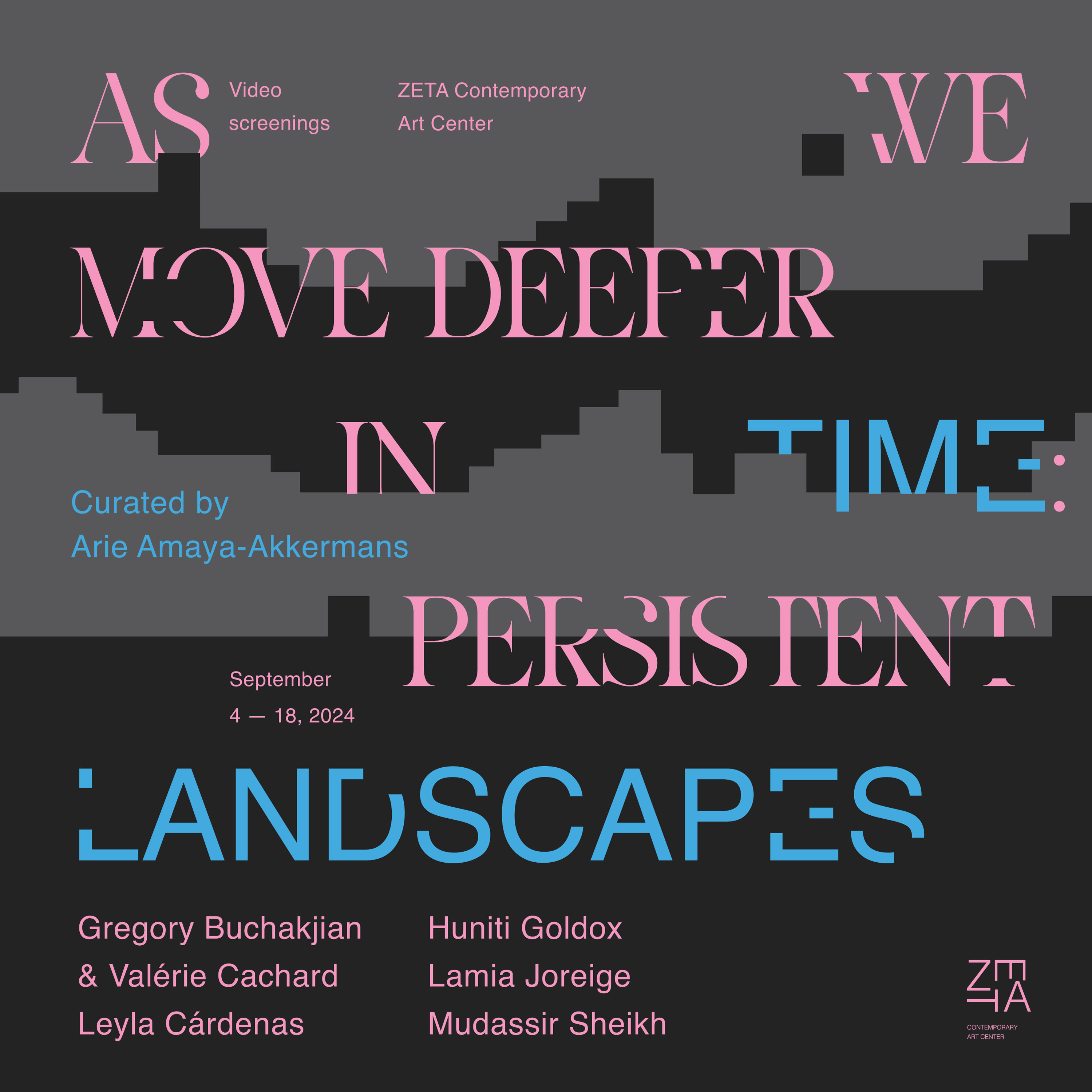 AS WE MOVE DEEPER IN TIME: PERSISTENT LANDSCAPES / Gregory Buchakjian & Valérie Cachard / Leyla Cárdenas / Huniti Goldox / Lamia  Joreige / Mudassir Sheikh